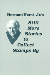Still More Stories to Collect Stamps By - by Herman Herst, Jr.